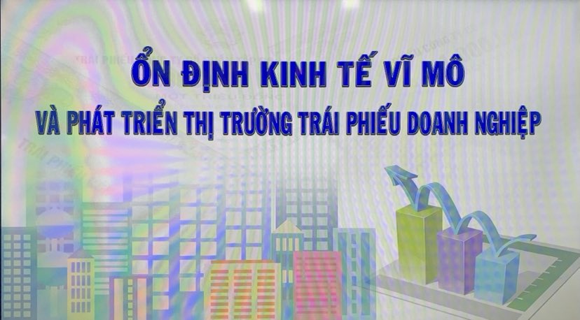 TỔNG THUẬT: Tọa đàm 'Ổn định kinh tế vĩ mô và phát triển thị trường trái phiếu doanh nghiệp'